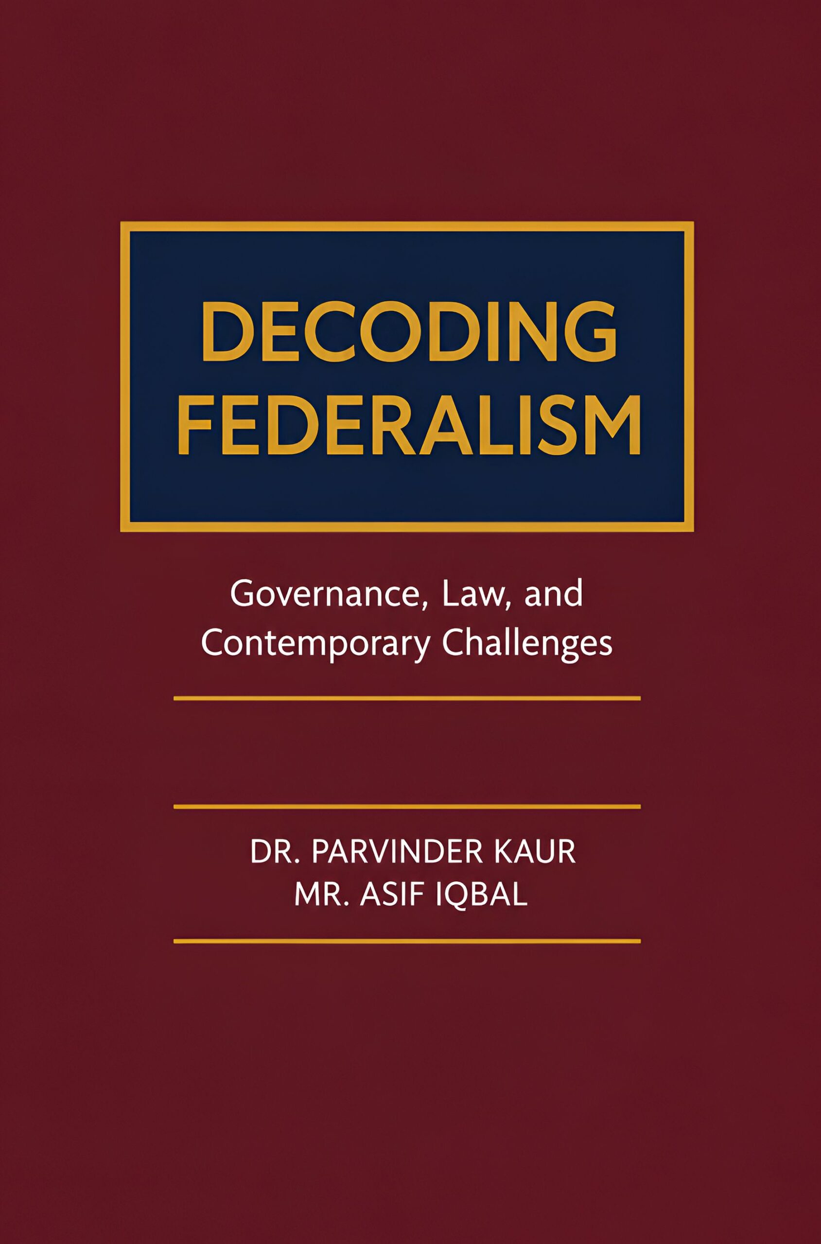 Decoding Federalism: Governance, Law, And Contemporary Challenges